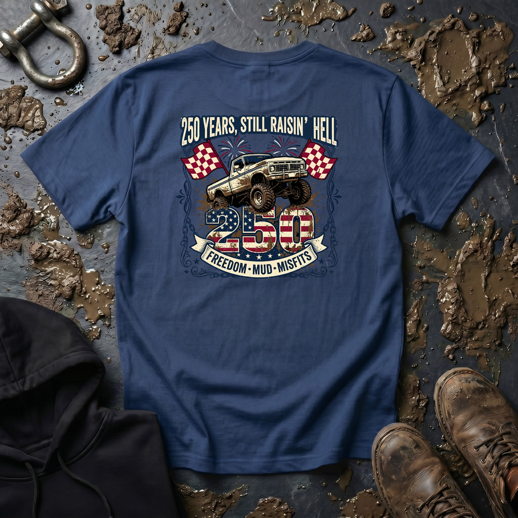Mud & Misfits '250 Years Still Raisin' Hell' T-shirt